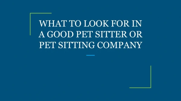 WHAT TO LOOK FOR IN A GOOD PET SITTER OR PET SITTING COMPANY