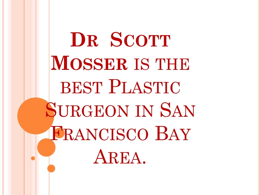 dr scott mosser is the best plastic surgeon in san francisco bay area