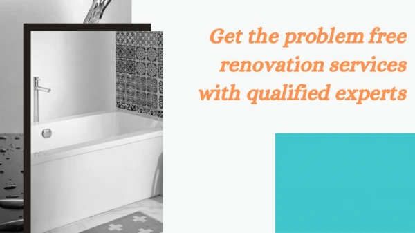 Get the problem free renovation services with qualified experts