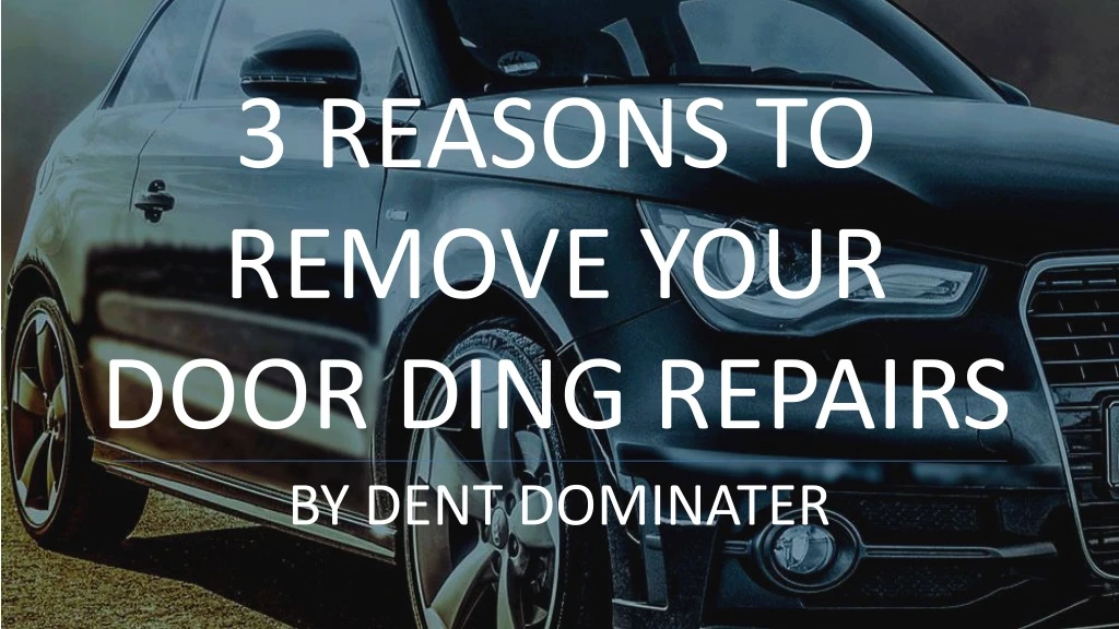 3 reasons to remove your door ding repairs