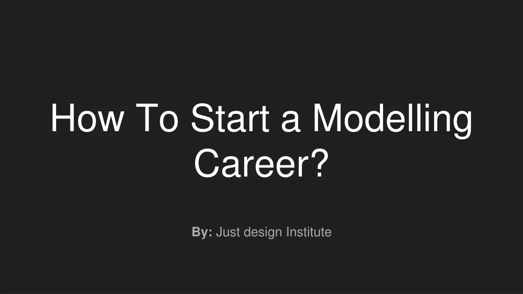 how to start a modelling career