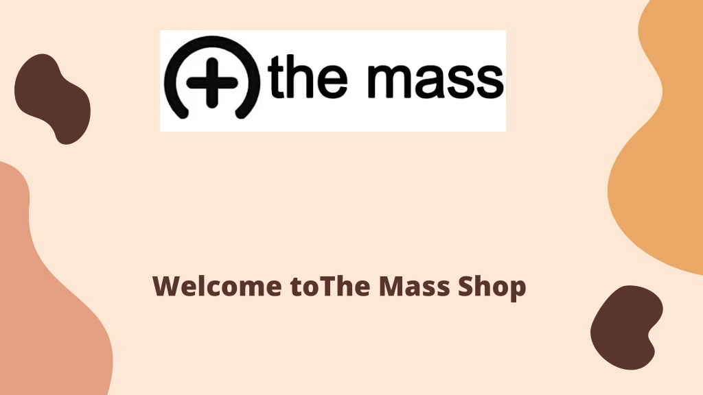 welcome tothe mass shop