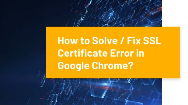 How to Fix SSL Certificate Error on Google Chrome? Solve 8 SSL Errors in Just 2 Minutes