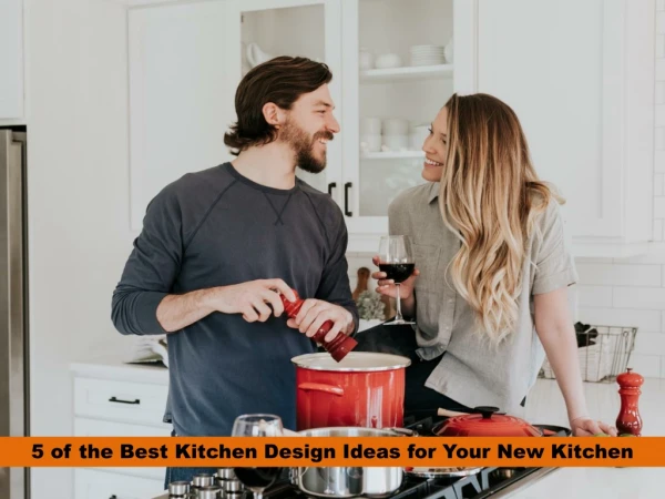 5 of the Best Kitchen Design Ideas for Your New Kitchen