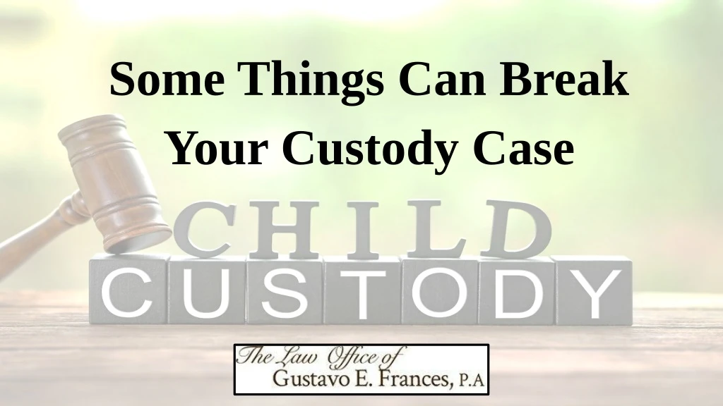 some things can break your custody case