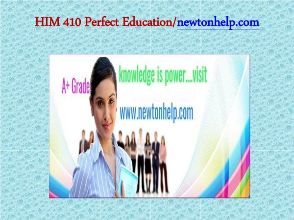 HIM 410 Perfect Education/newtonhelp.com