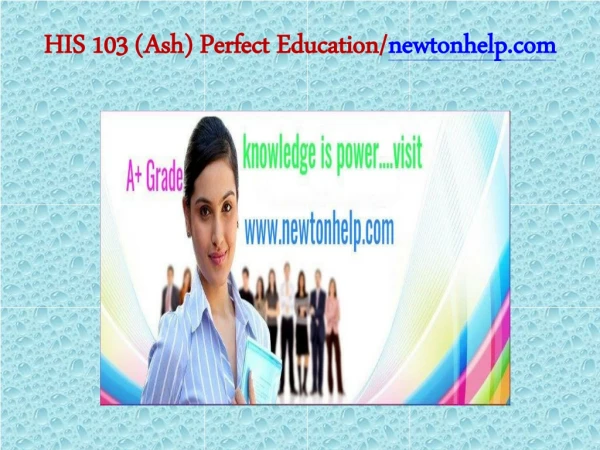HIS 103 (Ash) Perfect Education/newtonhelp.com