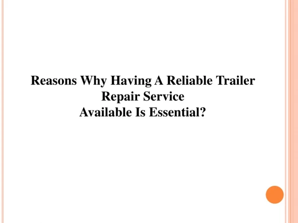 Reasons Why Having A Reliable Trailer Repair Service Available Is Essential?