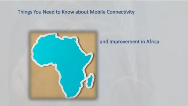 Things You Need to Know about Mobile Connectivity and Improvement in Africa