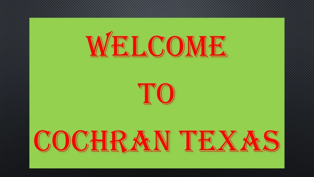 welcome welcome to to cochran texas cochran texas