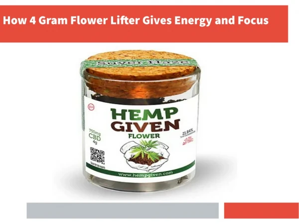 How 4 Gram Flower Lifter Gives Energy and Focus