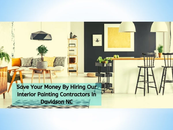 Save Your Money By Hiring Our Interior Painting Contractors In Davidson NC