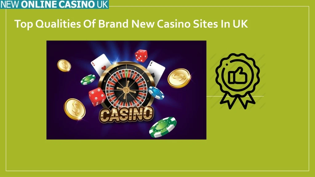 top qualities of brand new casino sites in uk