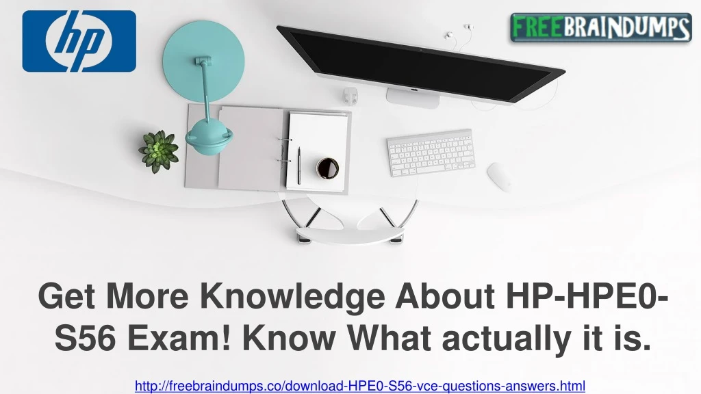 get more knowledge about hp hpe0 s56 exam know