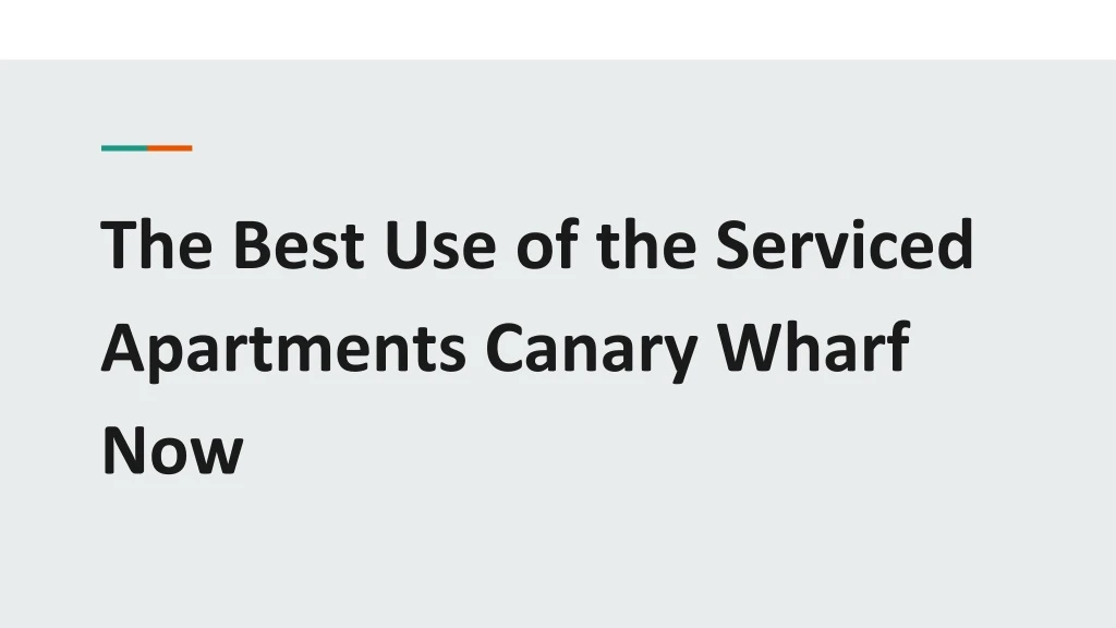 the best use of the serviced apartments canary wharf now