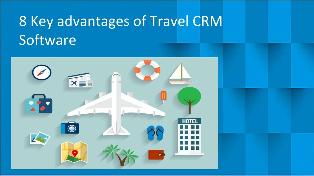 8 key advantages of travel crm software