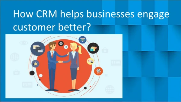 How CRM helps businesses engage customer better?