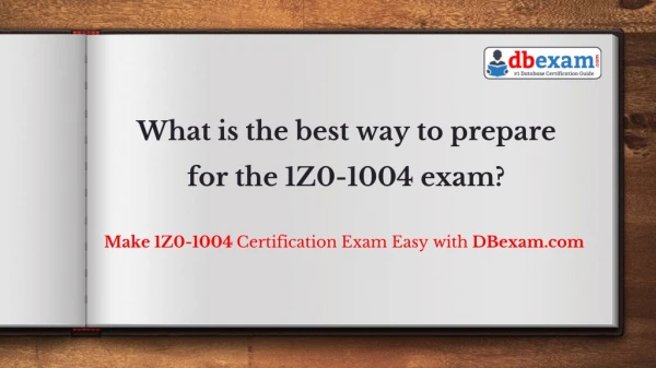 [PDF] What is the best way to prepare for the 1Z0-1004 exam?