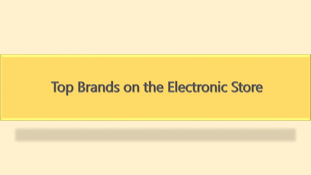 top brands on the electronic store