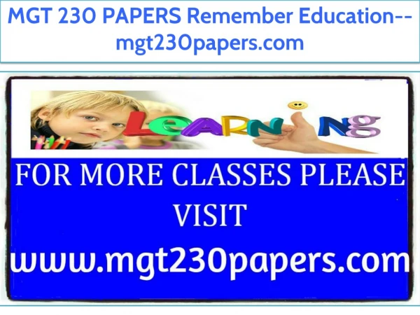 MGT 230 PAPERS Remember Education--mgt230papers.com