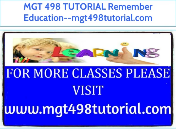 MGT 498 TUTORIAL Remember Education--mgt498tutorial.com