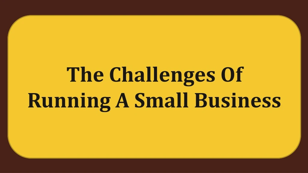 the challenges of running a small business