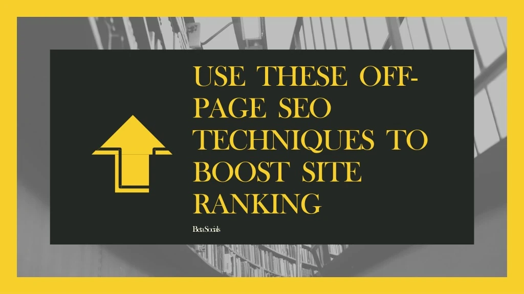 use these off page seo techniques to boost site