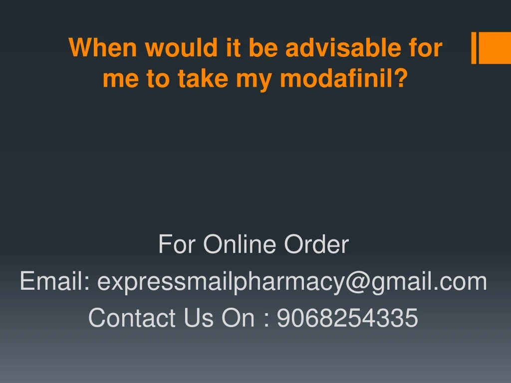when would it be advisable for me to take my modafinil