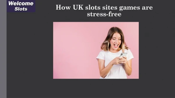 How UK slots sites games are stress-free