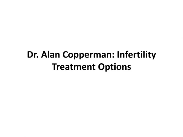 Dr. Alan B. Copperman: Infertility Treatment Options