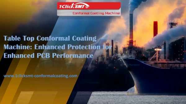 Table Top Conformal Coating Machine: Enhanced Protection for Enhanced PCB Performance