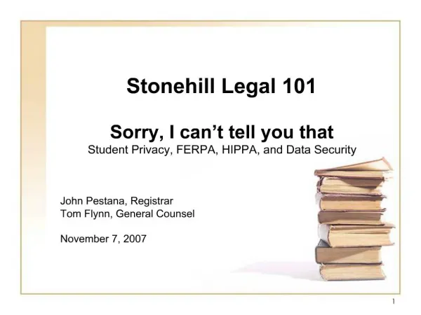 Stonehill Legal 101 Sorry, I can t tell you that Student Privacy, FERPA, HIPPA, and Data Security