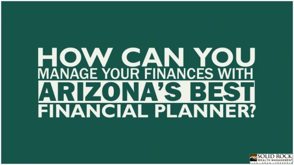 How Can You Manage Your Finances With Arizona’s Best Financial Planner?