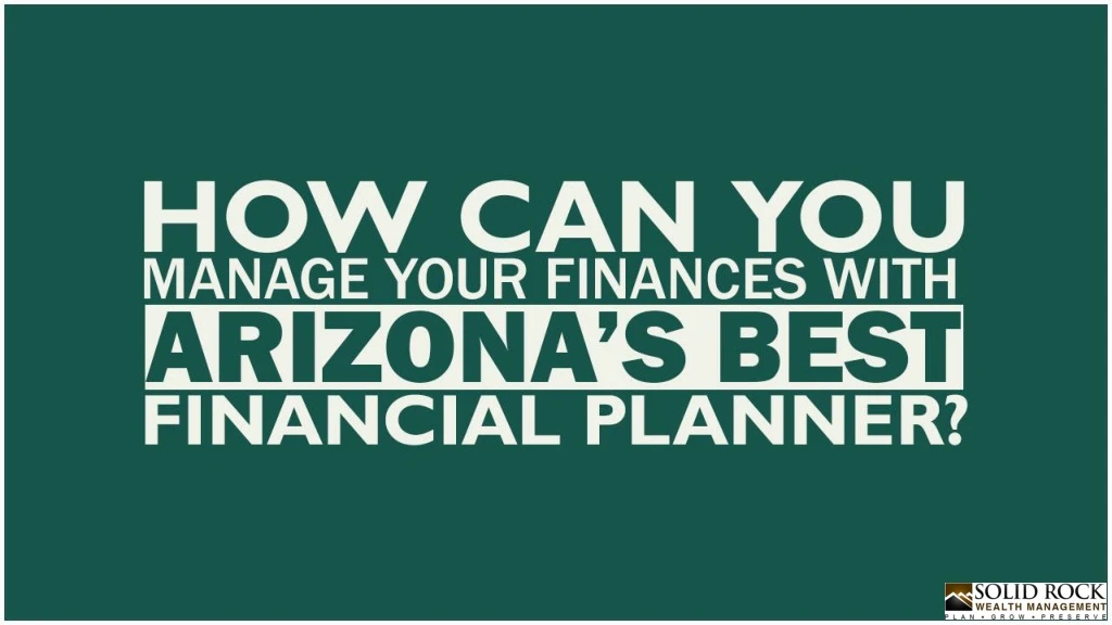 how can you manage your finances with arizona s best financial planner