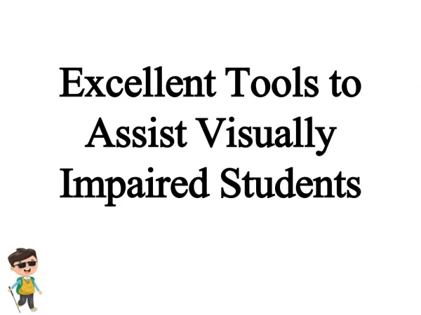 Excellent Tools to Assist Visually Impaired Students