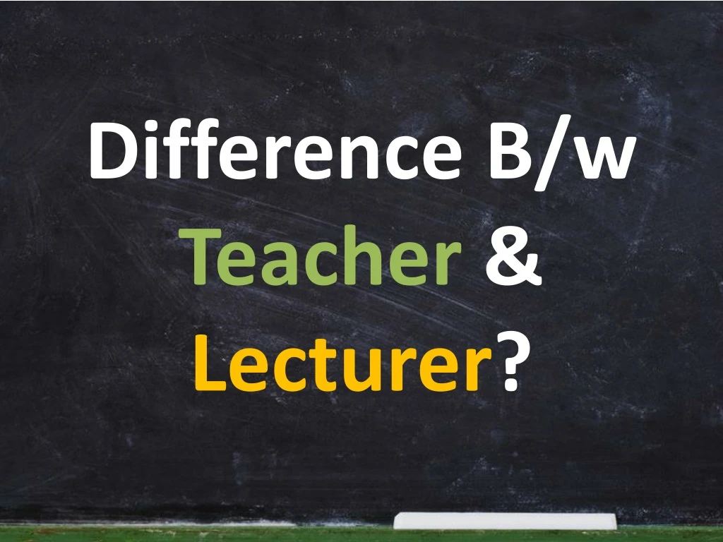 difference b w teacher lecturer
