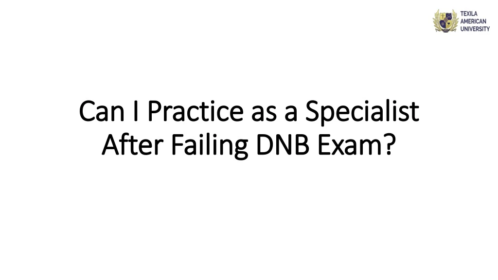 can i practice as a specialist after failing dnb exam