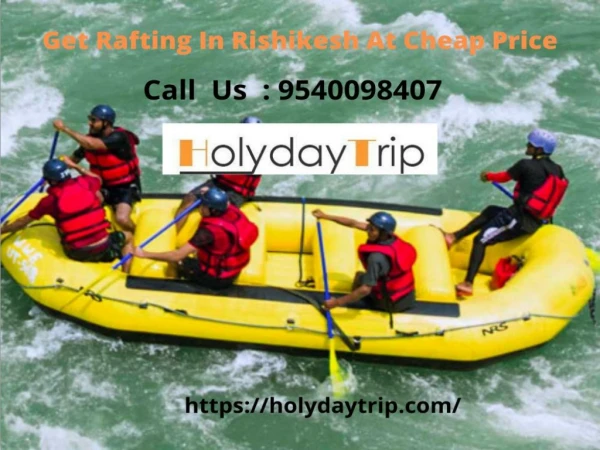 Get Rafting in Rishikesh at Cheap Price By - https://holydaytrip.com/