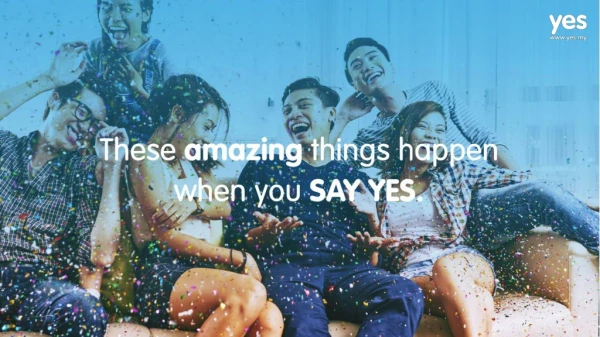 Amazing Things Happens When You Say Yes - Yes 4G LTE Malaysia