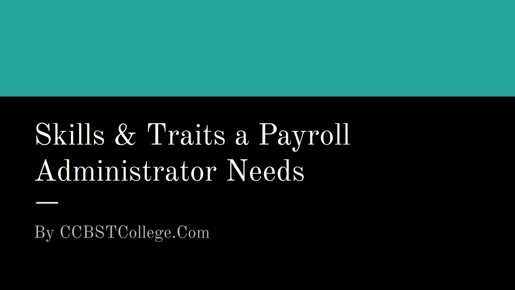 skills traits a payroll administrator needs
