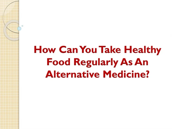 How Can You Take Healthy Food Regularly As An Alternative Medicine?