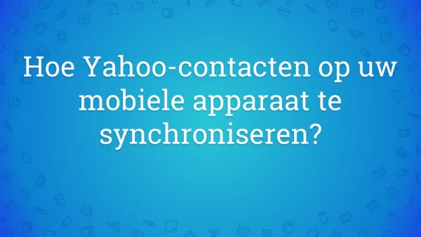 Hoe Yahoo-contacten op uw mobiele apparaat te synchroniseren?