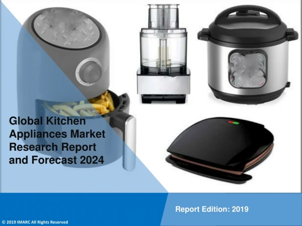 Kitchen Appliances Market Share, Size, Trends, Growth, Report and Forecast Till 2024
