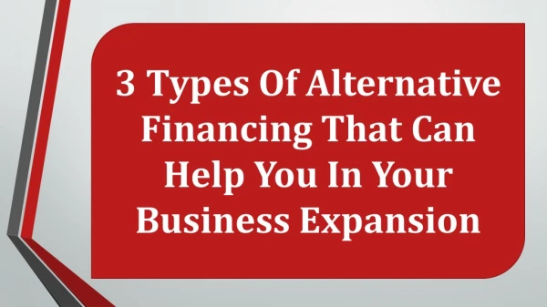 3 Types Of Alternative Financing That Can Help You In Your Business Expansion