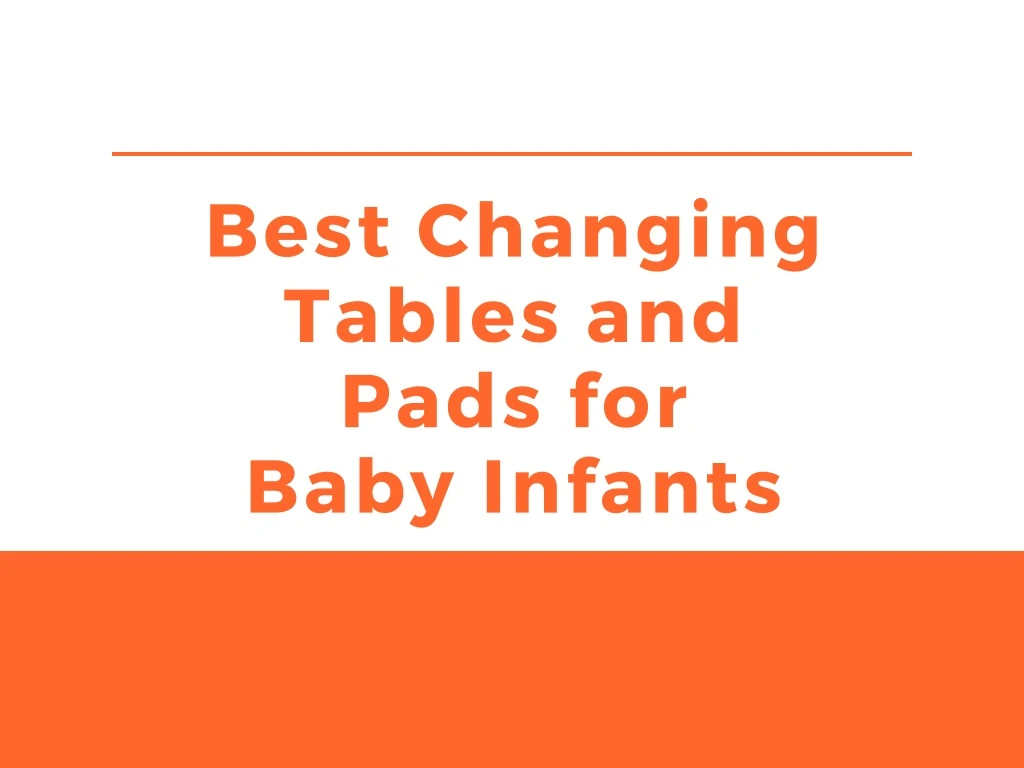 best changing tables and pads for baby infants