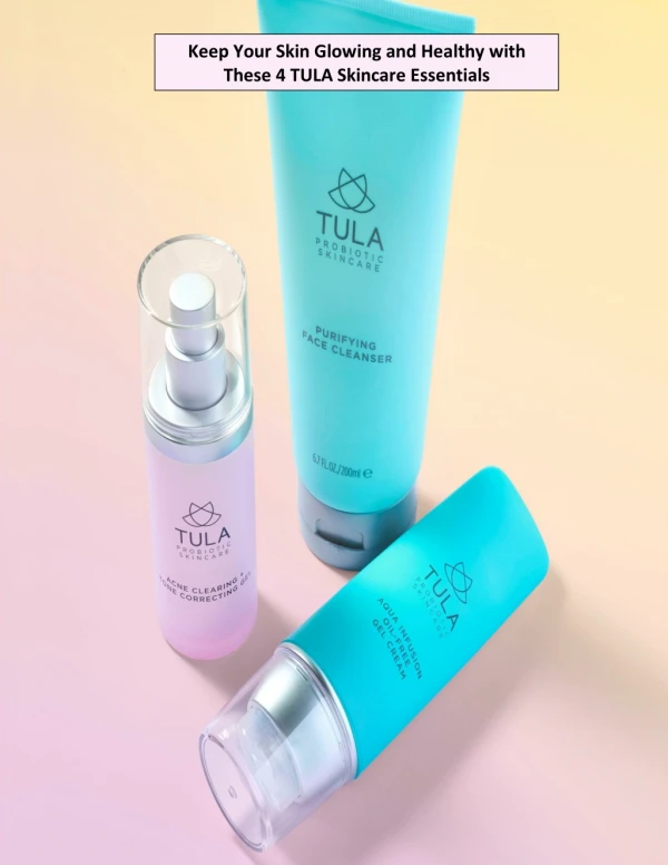Keep Your Skin Glowing and Healthy with These 4 TULA Skincare Essentials