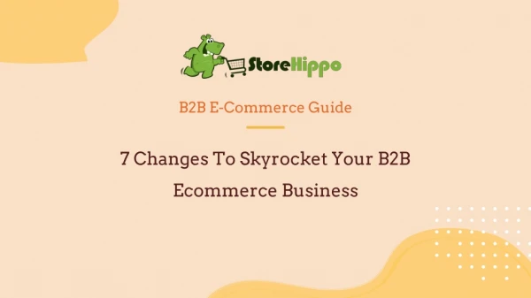 7 Changes To Skyrocket Your B2B Ecommerce Business