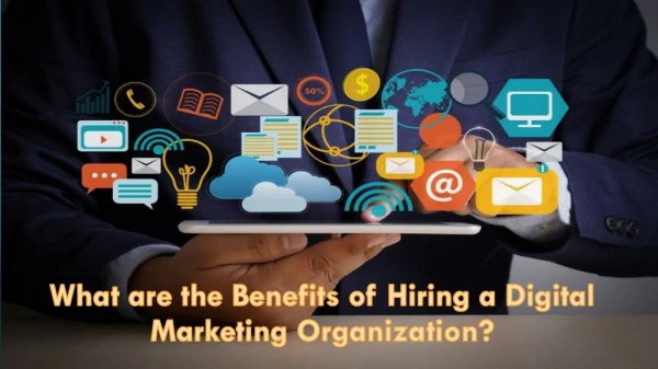 What are the Benefits of Hiring a Digital Marketing Organization?
