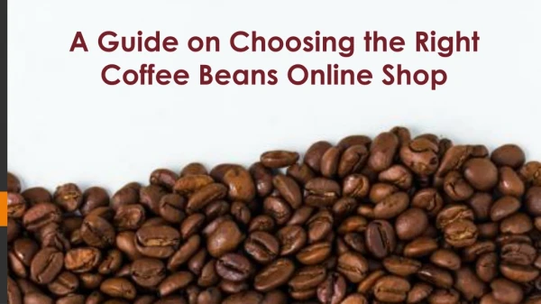 A Guide on Choosing the Right Coffee Beans Online Shop