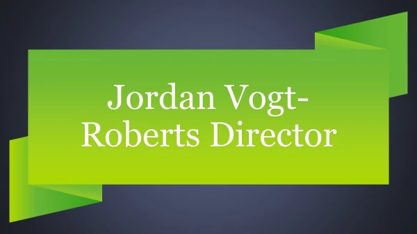 The Reputed Director Jordan Vogt in the Film Industry
